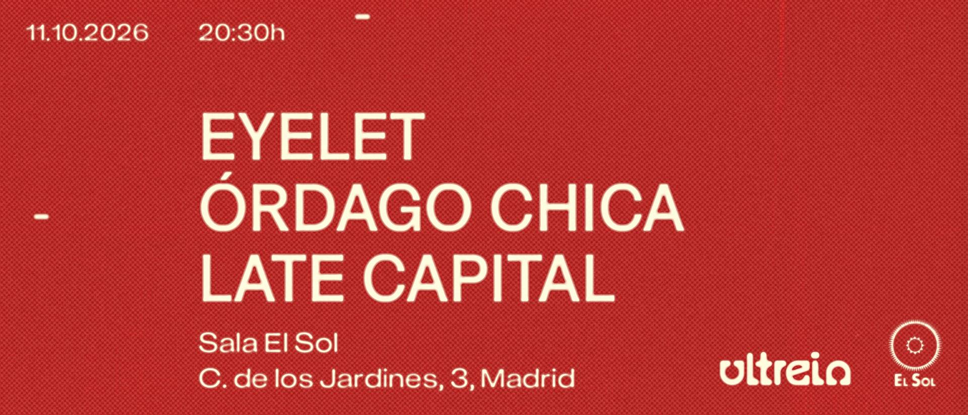 EYELET + ÓRDAGO CHICA + LATE CAPITAL