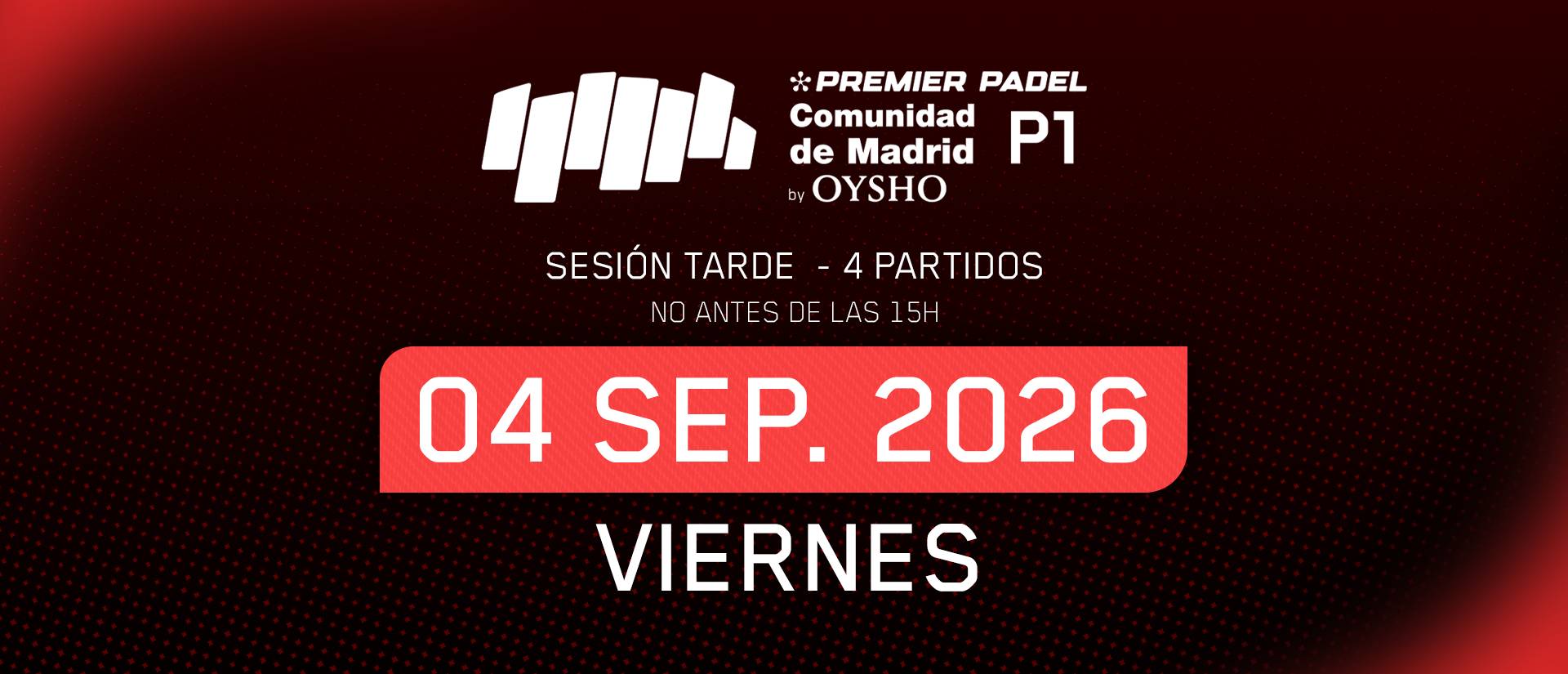 Sesión tarde · Cuartos de Final Viernes · Comunidad de Madrid Premier Padel P1 by Oysho