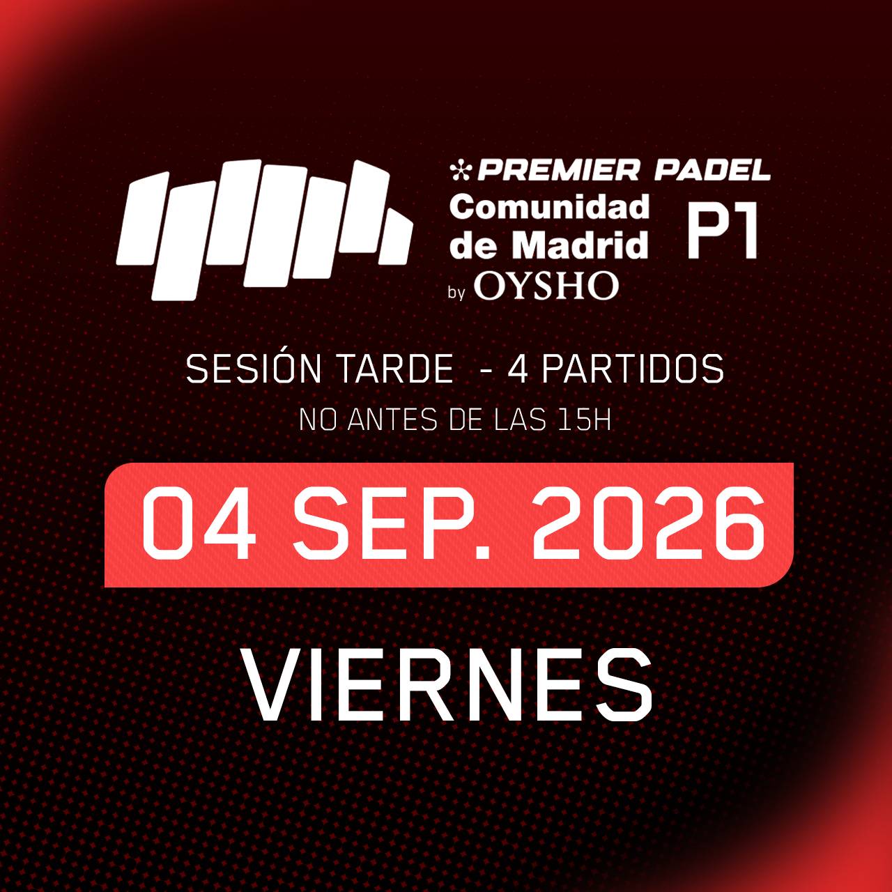 Sesión tarde · Cuartos de Final Viernes · Comunidad de Madrid Premier Padel P1 by Oysho