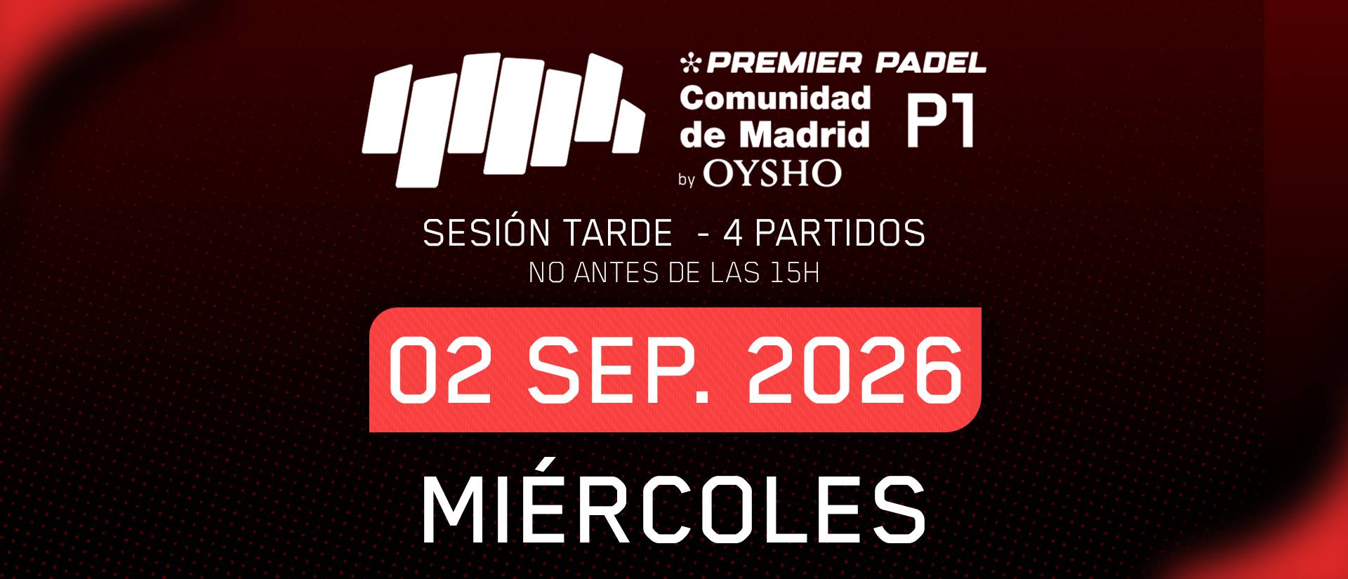 Sesión TARDE · Segunda Ronda Miércoles · Comunidad de Madrid Premier Padel P1 by Oysho