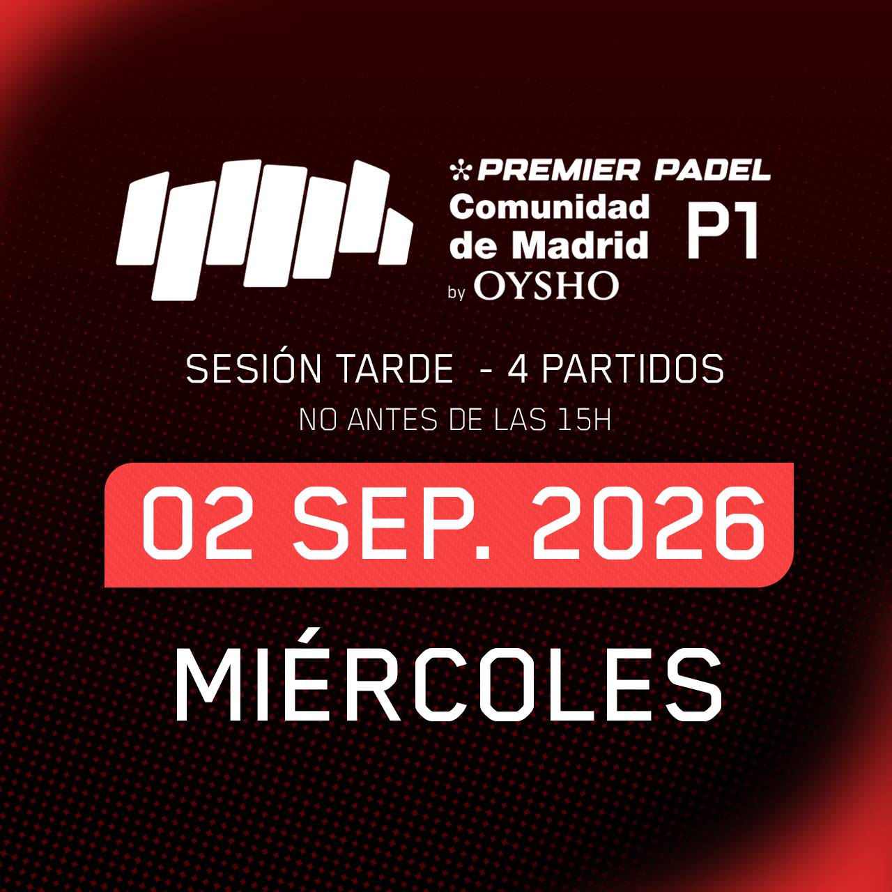Sesión TARDE · Segunda Ronda Miércoles · Comunidad de Madrid Premier Padel P1 by Oysho